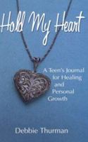Hold My Heart: A Teen's Journal for Healing and Personal Growth 096762892X Book Cover