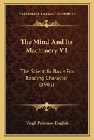 The Mind And Its Machinery V1: The Scientific Basis For Reading Character 1437292445 Book Cover