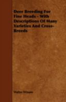 Deer Breeding for Fine Heads, With Descriptions of Many Varieties and Cross-breeds 1443769002 Book Cover