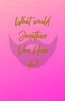 What would Jonathan Van Ness do? 107429176X Book Cover