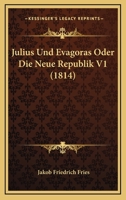 Julius Und Evagoras Oder Die Neue Republik V1 (1814) 1172939187 Book Cover