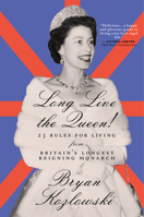 Long Live the Queen: 23 Rules for Living from Britain’s Longest-Reigning Monarch 168442545X Book Cover