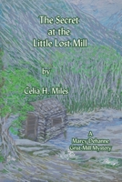 The Secret at the Little Lost Mill: A Marcy Dehanne Grist Mill Mystery B0B3B7W3GB Book Cover