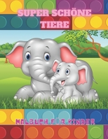 SUPER SCHÖNE TIERE - Malbuch Für Kinder (German Edition) B08J55MRCG Book Cover