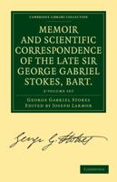 Memoir and Scientific Correspondence of the Late Sir George Gabriel Stokes, Bart. 1297957067 Book Cover