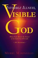 Invisible Illness, Visible God: When Pain Meets the Power of an Indestructible Life 0985260327 Book Cover
