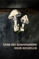 Livre des champignons pour recueillir: Ramassez des champignons et n'oubliez plus jamais les meilleurs itinéraires. 1693735954 Book Cover