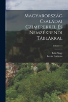 Magyarország Családai Czimerekkel És Nemzékrendi Táblákkal, Volume 13 1017429189 Book Cover