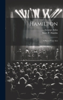 Hamilton: A Play in Four Acts 1019386282 Book Cover