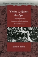 Desire Against the Law: Juxtaposition of Contraries in Early Medieval Spanish Literature (Figurae: Reading Mediaeval Culture) 0804729360 Book Cover