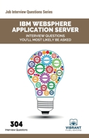 IBM WebSphere Application Server Interview Questions You'll Most Likely Be Asked 1468170996 Book Cover