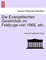 Die Evangelischen Geistlichen Im Feldzuge Von 1866, Etc. 0274641690 Book Cover