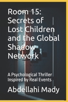 Room 15: Secrets of Lost Children and the Global Shadow Network: A Psychological Thriller Inspired by Real Events (The Heir Network Series) B0FJ1KGRQT Book Cover