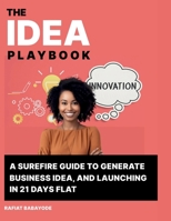 IDEA PLAYBOOK: A Surefire Guide To Generate Business Ideas and Launching in 21 Days Flat B0CKMXXRQR Book Cover