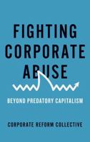 Fighting Corporate Abuse: Beyond Predatory Capitalism 0745335160 Book Cover