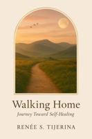 Walking Home: Journey Toward Self-Healing B0G4KMYHZ3 Book Cover