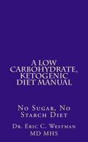 A Low Carbohydrate, Ketogenic Diet Manual: No Sugar, No Starch Diet 1482781255 Book Cover