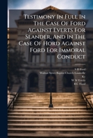 Testimony In Full In The Case Of Ford Against Everts For Slander, And In The Case Of Hord Against Ford For Immoral Conduct: Together With A Synopsis ... Precedent And Action Of The Frankfort Council 1275113214 Book Cover