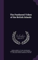 The Feathered Tribes of the British Islands 1354351134 Book Cover