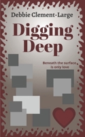 Digging Deep: Beneath the surface is only love 1838110623 Book Cover