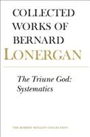 The Triune God: Systematics (Collected Works of Bernard Lonergan) 0802091687 Book Cover