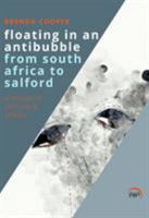 Floating in an Antibubble from South Africa to Salford 1592219934 Book Cover