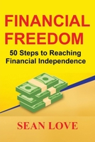 Financial Freedom: 50 Steps to Reaching Financial Independence B0884JWPD7 Book Cover