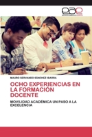 OCHO EXPERIENCIAS EN LA FORMACIÓN DOCENTE: MOVILIDAD ACADÉMICA UN PASO A LA EXCELENCIA 6200403686 Book Cover