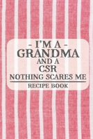 I'm a Grandma and a CSR Nothing Scares Me Recipe Book: Blank Recipe Book to Write in for Women, Bartenders, Drink and Alcohol Log, Document all Your ... for Women, Wife, Mom, Aunt (6x9 120 pages) 1673324568 Book Cover