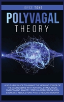 Polyvagal Theory: A self help guide to awake the healing power of the vagus nerve with natural stimulation, overcoming anxiety, stress and depression with exercises, reduce fear, ptsd and healing trau 1801869189 Book Cover