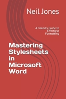 Mastering Stylesheets in Microsoft Word: A Friendly Guide to Effortless Formatting B0FG1JZJN6 Book Cover