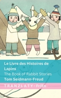 Le Livre des Histoires de Lapins / The Book of Rabbit Stories: Tranzlaty Français English (French Edition) 3693680124 Book Cover