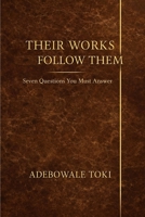 Their Works Follow Them: Seven Questions We Must Answer B0GNKHWDXF Book Cover