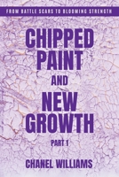 Chipped Paint and New Growth- Part I B0FBD1R445 Book Cover
