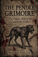 THE PENDLE GRIMOIRE: The Vulgar Arte of the Lancashire Coven B0H6XCKLBR Book Cover