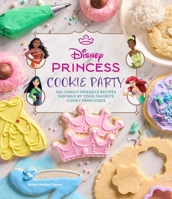 Disney Princess Cookies Party: 50+ Family-Friendly Recipes Inspired by Your Favorite Disney Princesses B0FWZXD82Q Book Cover