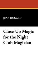 Close-Up Magic for the Night Club Magician 1434498611 Book Cover