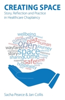 Creating Space: Story, Reflection and Practice in Healthcare Chaplaincy 1789592135 Book Cover