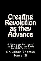 Creating Revolution as They Advance: A Narrative History of the Black Panther Party for Self-Defense 153039158X Book Cover