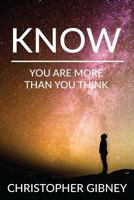 Know: You Are More Than You Think 1546744215 Book Cover