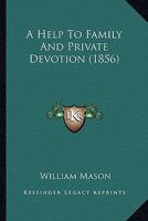 A Help To Family And Private Devotion 1436732301 Book Cover