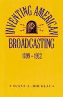 Inventing American Broadcasting, 1899-1922 (Johns Hopkins Studies in the History of Technology) 0801838320 Book Cover