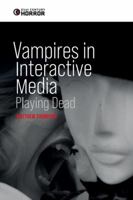 Vampires in Interactive Media: Playing Dead (21st Century Horror) 1399529102 Book Cover