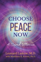 Choose Peace Now: A Sacred Utterance 1954493282 Book Cover