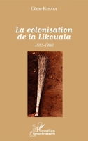 La colonisation de la Likouala: 1885 - 1960 (Harmattan Congo-Brazzaville) (French Edition) 2343093490 Book Cover