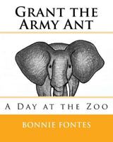 Grant the Army Ant : A Day at the Zoo 1976418100 Book Cover