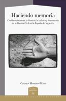 Haciendo memoria: confluencias entre la historia, la cultura y la memoria de la Guerra Civil en la España del siglo XXI (Spanish Edition) 8491920668 Book Cover