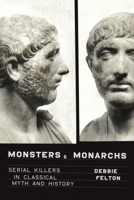 Monsters and Monarchs: Serial Killers in Classical Myth and History 1477323570 Book Cover