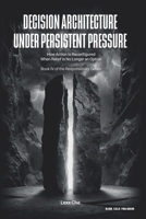 Decision Architecture Under Persistent Pressure: How Action Is Reconfigured When Relief Is No Longer an Option (Operating in the Dark: Responsibility Series) B0GNZ3SHCD Book Cover