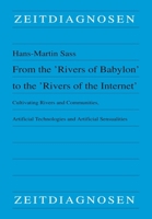 From the 'Rivers of Babylon' to the 'Rivers of the Internet': Cultivating Rivers and Communities, Artificial Technologies and Artificial Sensualities 3643914849 Book Cover